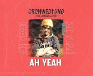 CrownedYung – Ah Yeah Ft. Gemini Major