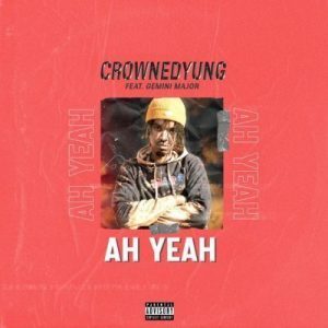 CrownedYung – Ah Yeah Ft. Gemini Major