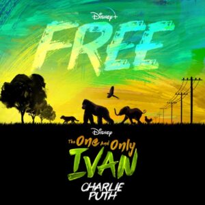 Charlie Puth - Free (From Disney's "The One and Only Ivan")