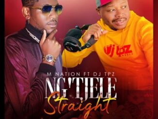 M Nation – Ng’tjele Straight Ft. DJ Tpz