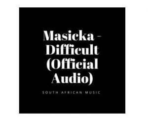 Masicka – Difficult