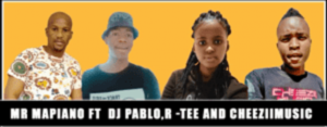 Mr Mapiano – Number One feat DJ Pablo x R -Tee & Cheeziimusic (Original)