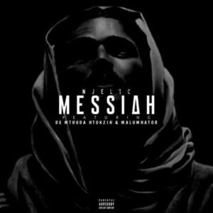 Njelic – Messiah Ft. De Mthuda, Ntokzin & MalumNator