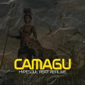 Hypesoul – Camagu (Radio Edit) Ft. Refilwe