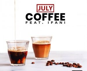 JULY – Coffee Ft. iFani