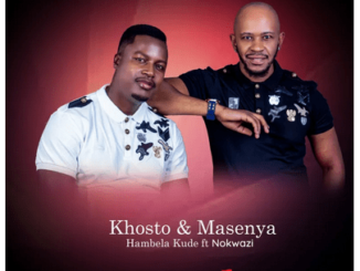 Khosto - Hambela Kude Ft. Nokwazi & Masenya