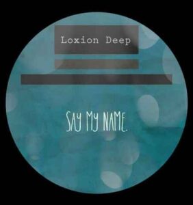 LOXION DEEP – SAY MY NAME