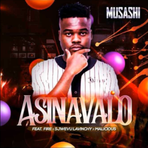 Musashi – Asinavalo Ft. Fire, Sjwevu Lavinchy & Malicious