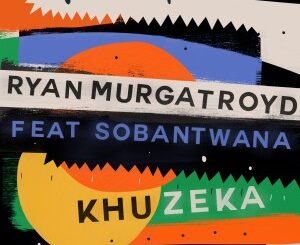 RYAN MURGATROYD - KHUZEKA FT SOBANTWANA