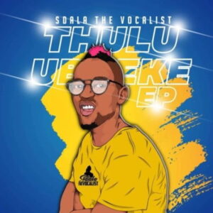 Sdala the Vocalist – Thulu Ubheke