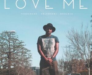 TENDANESS - LOVE ME FT VELEMSENI & BHOLOJA