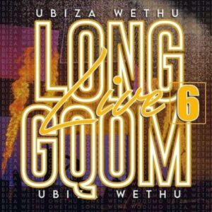 UBiza Wethu – Long Live Gqom 6 (Road To My Story Album)