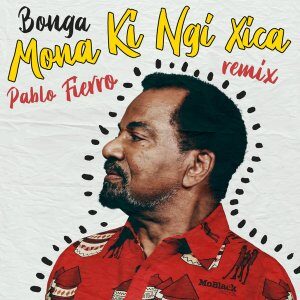 Bonga – Mona Ki Ngi Xica (Pablo Fierro Remix)