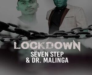 Seven Step – Lockdown Ft. Dr Malinga