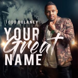 ALBUM: Todd Dulaney – Your Great Name