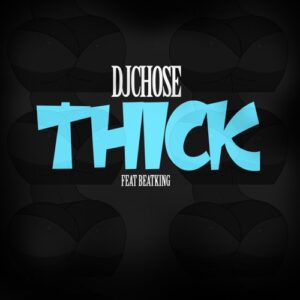 DJ Chose – THICK (feat. Beatking)