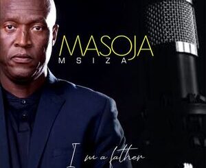 Masoja Msiza – I Am a Father