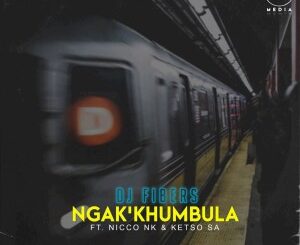 DJ Fibers – Ngak’khumbula Ft. Nicco NK, Ketso SA