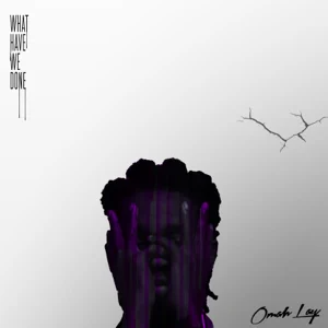 EP: Omah Lay – What Have We Done