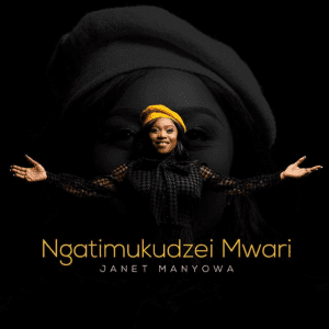 Janet Manyowa – Ngatimukudzei Mwari