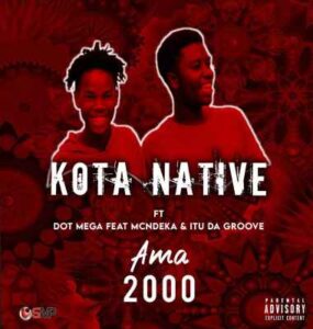 Kota Native – Ama 2000 Ft. McNdeka, Dot Mega & Itu Da groove