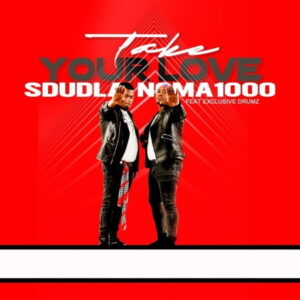 Sdudla Noma1000 – Take Your Love Ft. Exclusive Drumz