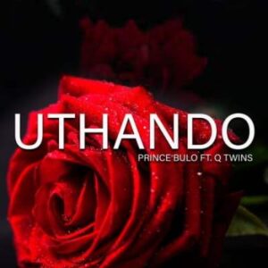 Prince Bulo – Uthando Ft. Q Twins