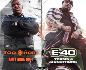 Album: Too $hort & E-40 – Ain’t Gone Do It / Terms and Conditions