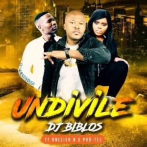 Biblos – Undivile Ft. Pro-Tee & Anelisa Ndlanga