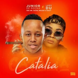 Junior De Rocka – Catalia Ft. Mr JazziQ, Lady Du, Mellow & Sleazy