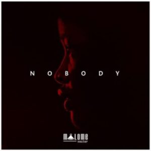 Malome Vector – Nobody