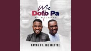 Navah – Me Dofo Pa Ft. Joe Mettle (My Beloved)