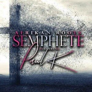 Afrikan Roots – Semphete ft. Paul K