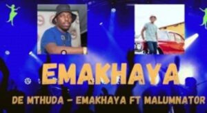 De Mthuda – EMAKHAYA Ft. Malumnator