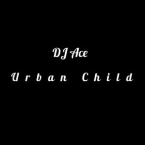 DJ Ace – Urban child