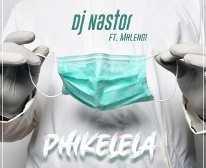 Dj Nastor – Phikelela Ft. Mhlengi