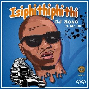 DJ Soso – Isipithiphithi Ft. Mr OG