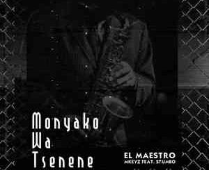 El Maestro – Monyako Wa Tsenene Ft. Stumbo & MKeyz