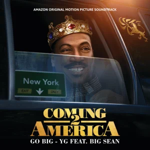 YG – Go Big (feat. Big Sean) [From the Amazon Original Motion Picture Soundtrack “Coming 2 America”]