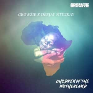 Growzie – Children of The Motherland ft DeeJay Ntu2kay