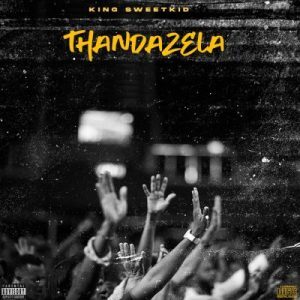 King SweetKid – Thandazela