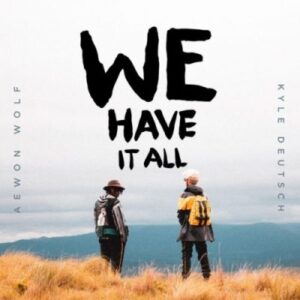 Aewon Wolf – We Have It All Ft. Kyle Deutsch