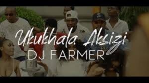 Dj Farmer – Ukukhala Aksizi Ft. Tony Q, Golden & LubzThe Dj