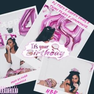 DJ Trey – It’s Your Birthday ft JimmyWiz, Tumi Tladi & Zaddy Swag