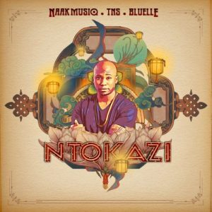 NaakMusiq – Ntokazi ft. TNS & Bluelle