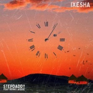 Stepdaddy – Ixesha Ft. Benny Afroe