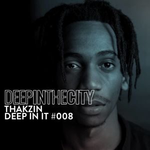 Thakzin – Deep In It 008 (Deep In The City)