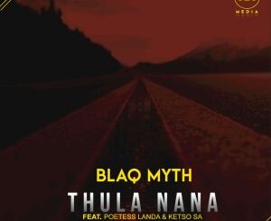 Blaq Myth – Thula Nana Ft. Poetess Landa, Ketso SA