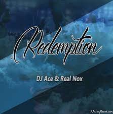 DJ Ace – Redemption Ft. Real Nox