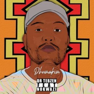 Dr Tebzen – Phuma Kim ft. Nokwazi